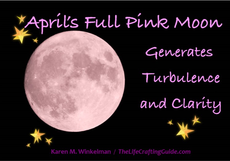 April’s Full Pink Moon Generates Turbulence And Clarity