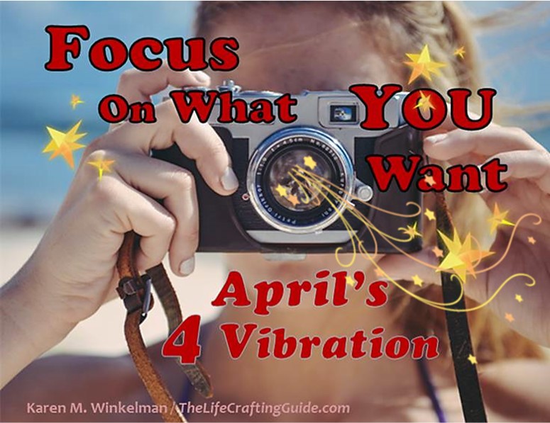 Focus On What You Want… April’s Call To Action