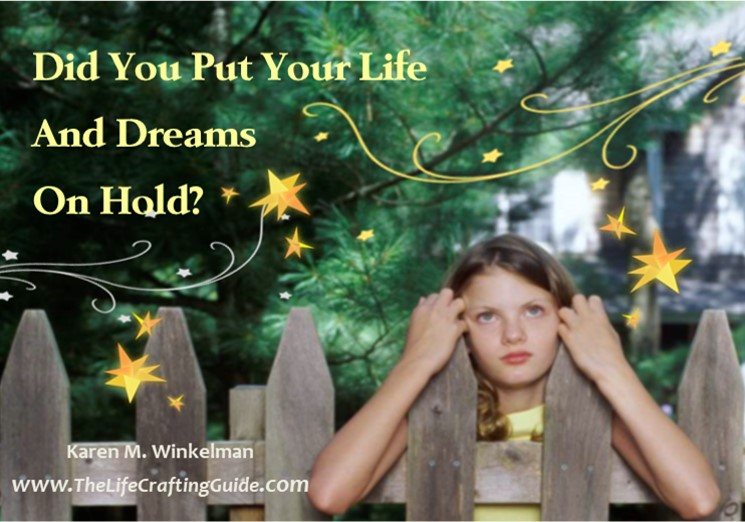 Did You Put Your Life And Dreams On Hold?