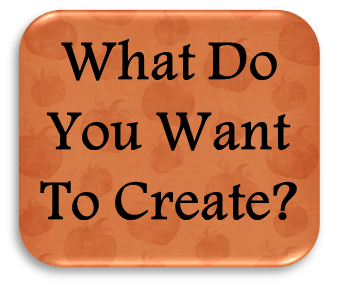 What Do You Want To Create